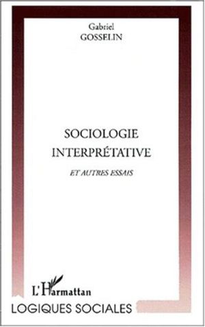 Sociologie interprétative et autres essais