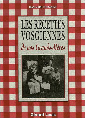 Recettes vosgiennes de nos grands-mères - Jean-Marc Toussaint
