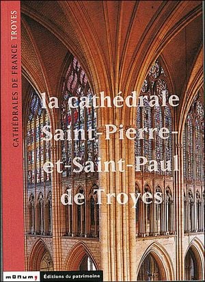 La cathédrale Saint-Pierre et Saint-Paul de Troyes