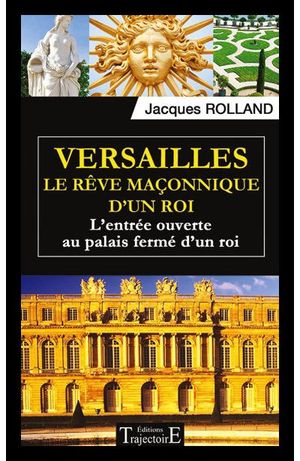 Versailles, le rêve maçonnique d'un roi