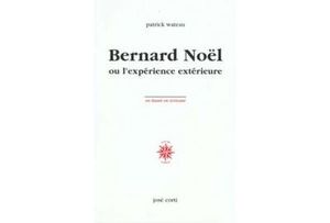 Bernard Noël ou l'expérience extérieure