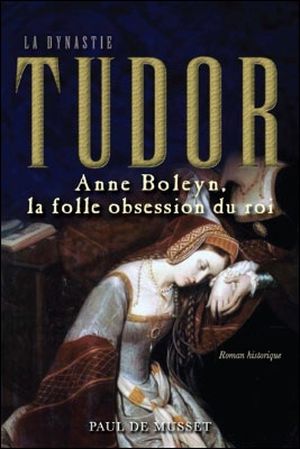 Anne Boleyn, la folle obsession du roi