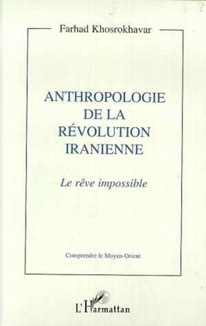 Anthropologie de la revolution iranienne le reve impossible