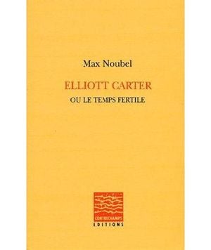 Elliott Carter ou le temps fertile