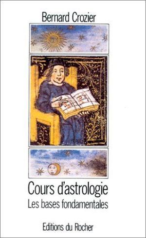 Les bases fondamentales - Cours d'astrologie, tome I