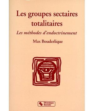Groupes sectaires totalitaires methodes d'endoctrinement