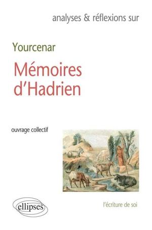Analyses et réfléxions sur Yourcenar : Mémoires d'Hadrien