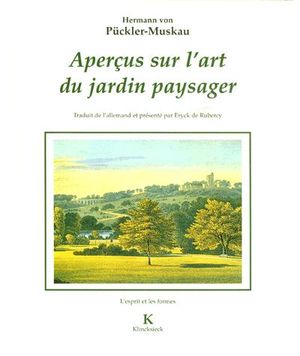 Aperçus sur l'art du jardin paysager assortis d'une Petite revue de parcs anglais Precede de Essai biographique sur l'auteur et 