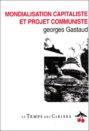 Mondialisation capitaliste et projet communiste