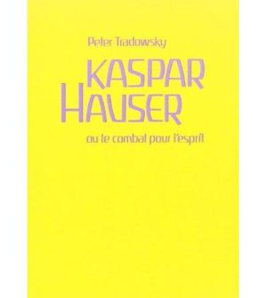 Kaspar Hauser   ou le Combat pour l'esprit