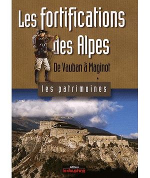 Les fortifications des Alpes de Vauban à Maginot