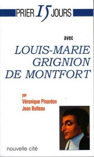Prier 15 jours avec Louis-Marie Grignion de Montfort