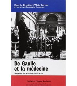 De Gaulle et la médecine suivi de Les médecins de la France libre et de Eléments de pathobiographie de Charles de Gaulle
