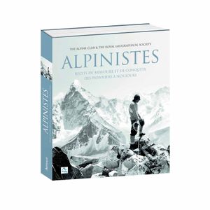 Alpinistes : Récits de bravoure et de conquête des pionniers à nos jours