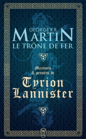 Le Trône de fer : Maximes et Pensées de Tyrion Lannister