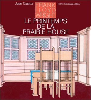 Frank Lloyd Wright le printemps de la Prairie house