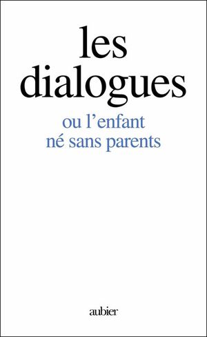 Les Dialogues ou l'Enfant né sans parents