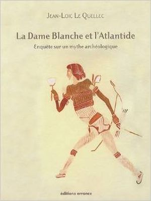 La Dame Blanche et l’Atlantide : Enquête sur un mythe archéologique