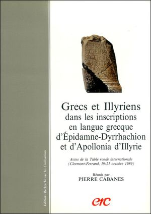 Grecs et Illyriens dans les inscriptions en langue grecque d'Epidamne-Dyrrhachion et d'Apollonia d'Illyrie