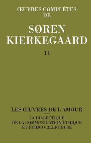 Les Œuvres de l'amour / La Dialectique de la communication éthique et éthico-religieuse