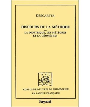 Discours de la méthode plus La Dioptrique, Les Météores et La Géométrie