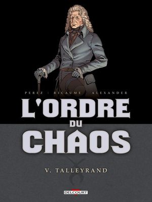 Talleyrand - L'Ordre et le chaos, tome 5