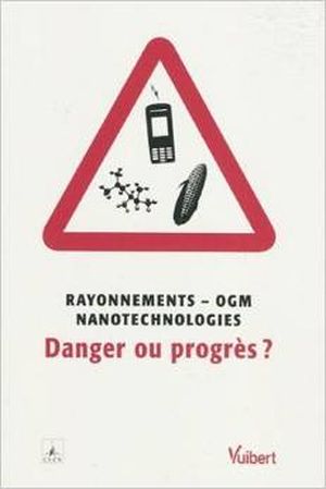 Rayonnements - OGM - nanotechnologie : danger ou progres ?