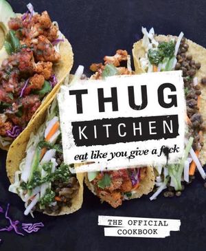 Thug Kitchen: The Official Cookbook