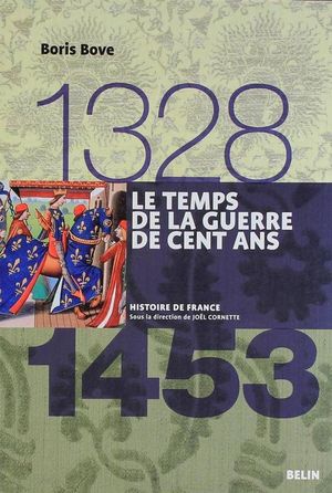 Le Temps de la guerre de Cent Ans (1328-1453)