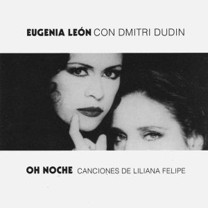 Oh noche: Canciones de Liliana Felipe
