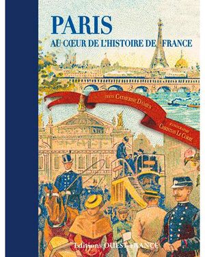 Paris : au coeur de l'histoire de France