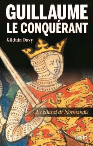 Guillaume le conquérant, le bâtard de Normandie