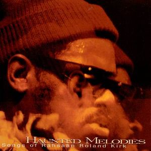 Haunted Melodies: The Songs of Rahsaan Roland Kirk