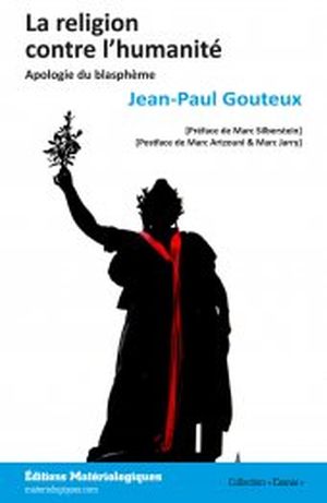 La religion contre l’humanité. Apologie du blasphème.