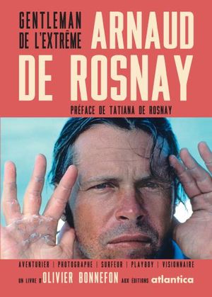 Arnaud de Rosnay, aventures et flamboyance