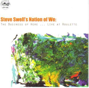 Steve Swell’s Nation of We: The Business of Here… Live at Roulette (Live)