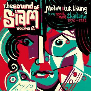 The Sound of Siam, Volume 2: Molam & Luk thung From North‐East Thailand 1970‐1982