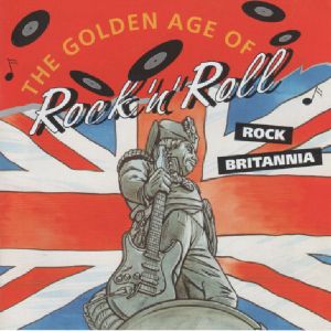The Golden Age of Rock 'n' Roll: Rock Britannia