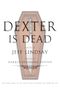 Dexter Is Dead