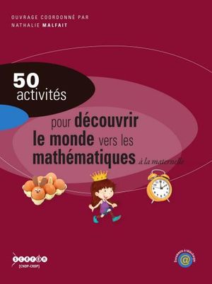 50 activités pour découvrir le monde vers les mathématiques à la maternelle