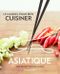 Le manuel pour bien cuisiner Asiatique - 300 recettes pas à pas
