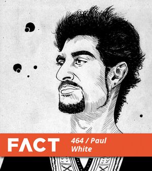 FACT Mix 464: Paul White