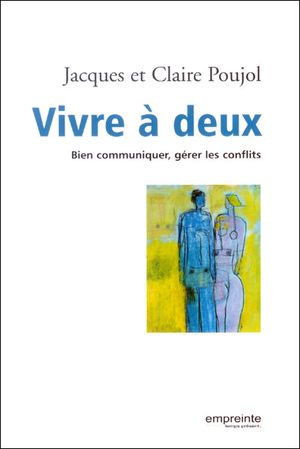 Vivre à deux : bien communiquer, gérer les conflits