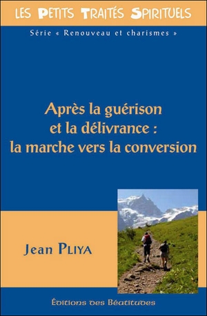 Après la guérison et la délivrance : la marche vers la conversion