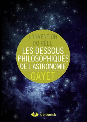 L'invention du réel, les dessous philosophiques de l'astronomie