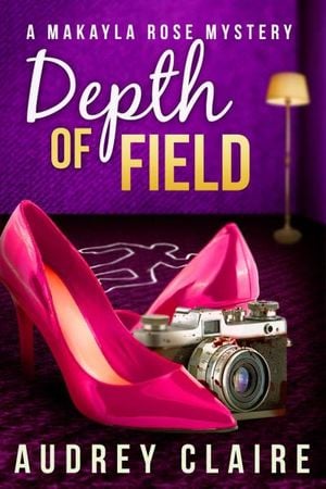 Depth of Field (A Makayla Rose Mystery - Book 1