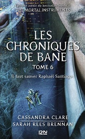 Il faut sauver Raphaël Santiago - Les Chroniques de Bane, tome 6
