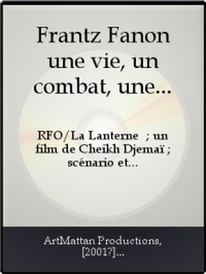 Frantz Fanon, une vie, un combat, une œuvre