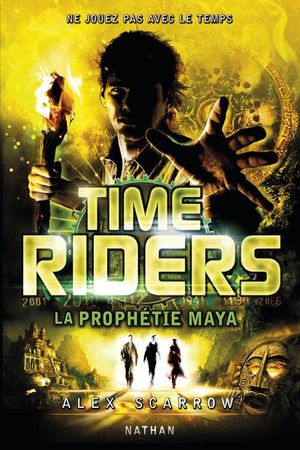 La Prophétie Maya - Time Riders, tome 8