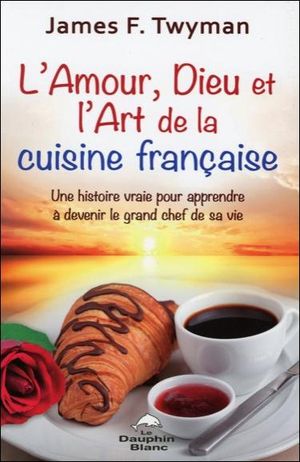 L'amour, Dieu et l'art de la cuisine française